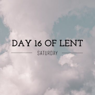 Day 16 of Lent – Saturday