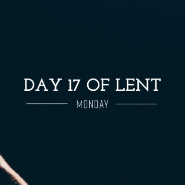 Day 17 of Lent – Monday