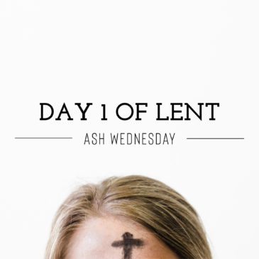 Day 1 of Lent – Ash Wednesday
