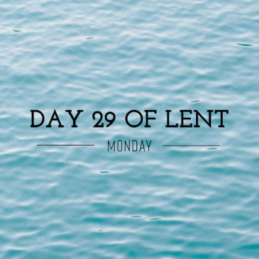 Day 29 of Lent – Monday
