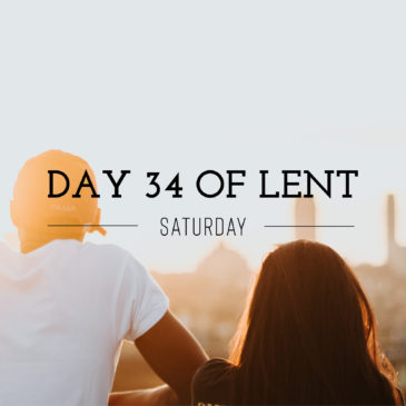 Day 34 of Lent – Saturday