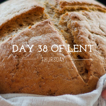 Day 38 of Lent – Holy Thursday (or Maundy Thursday)