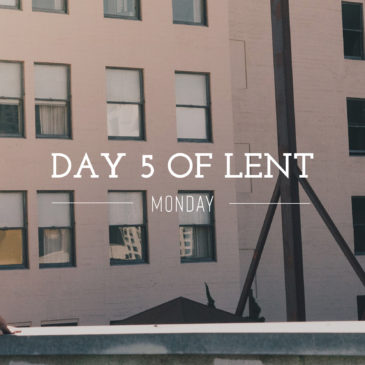 Day 5 of Lent – Monday