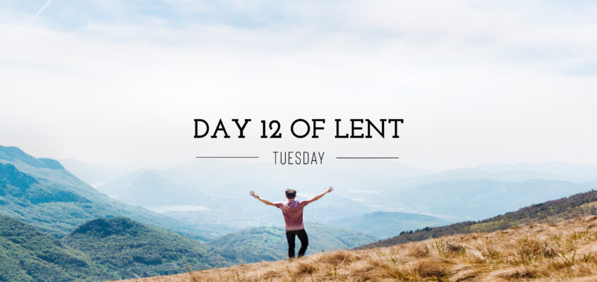Day 12 of Lent – Tuesday