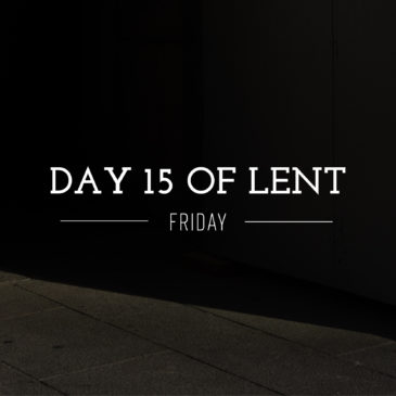 Day 15 of Lent – Friday