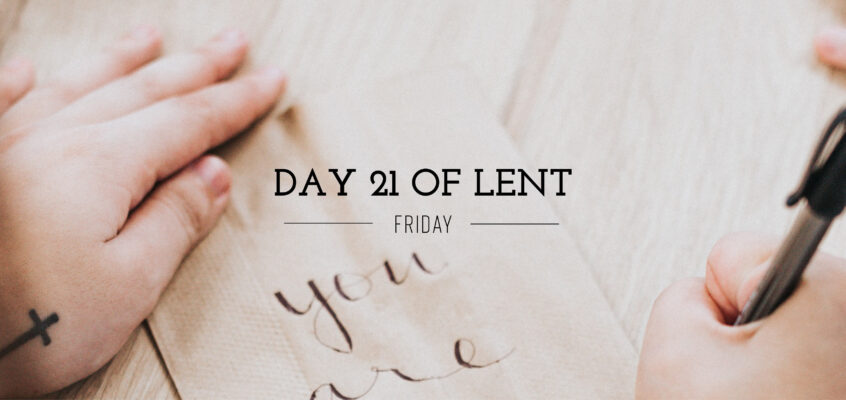 Day 21 of Lent – Friday