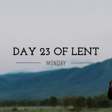 Day 23 of Lent – Monday