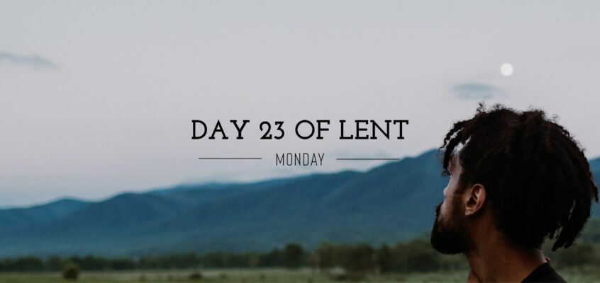 Day 23 of Lent – Monday