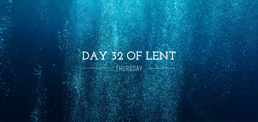 Day 32 of Lent – Thursday