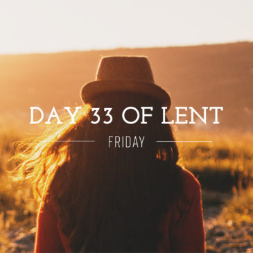 Day 33 of Lent – Friday