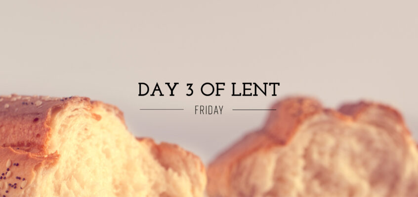 Day 3 of Lent – Friday