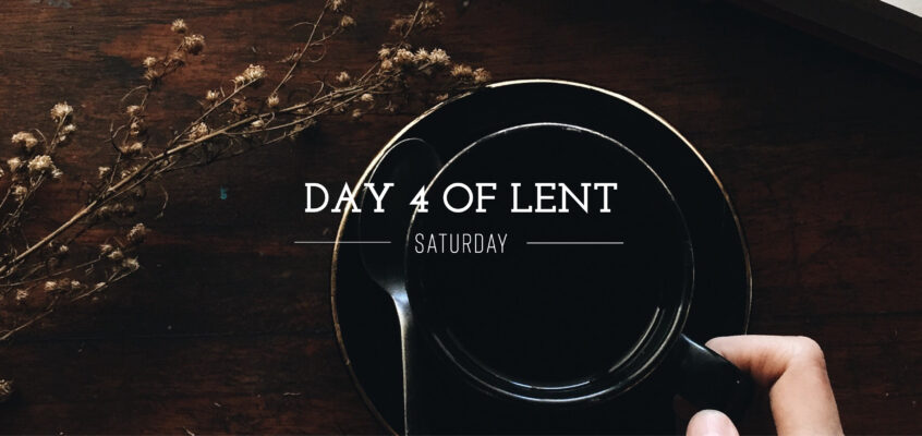 Day 4 of Lent – Saturday