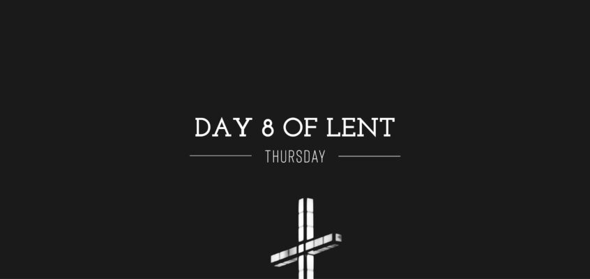 Day 8 of Lent – Thursday