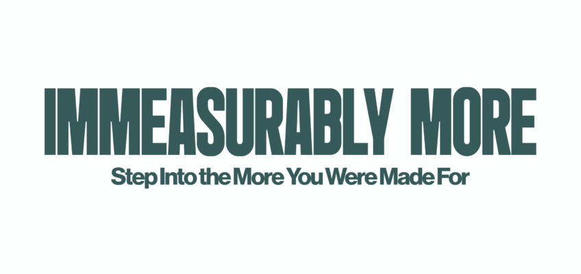 Immeasurably More